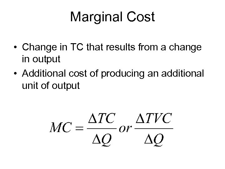 Marginal Cost • Change in TC that results from a change in output •