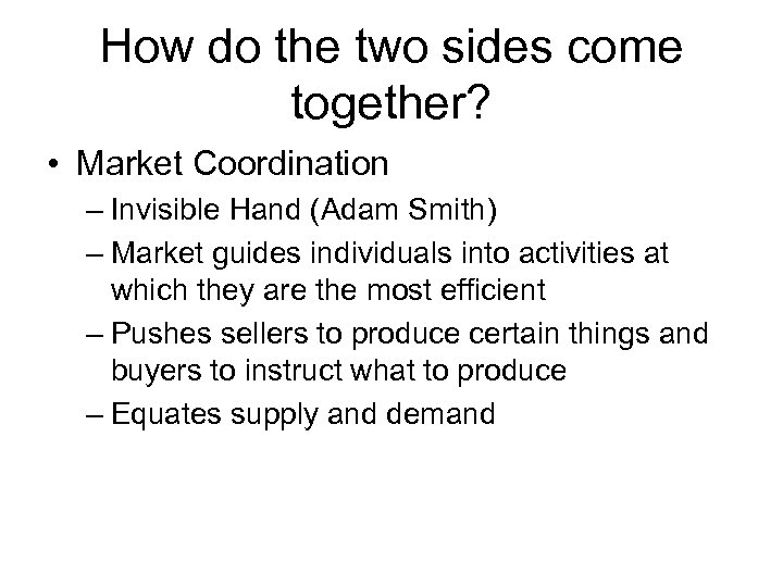 How do the two sides come together? • Market Coordination – Invisible Hand (Adam