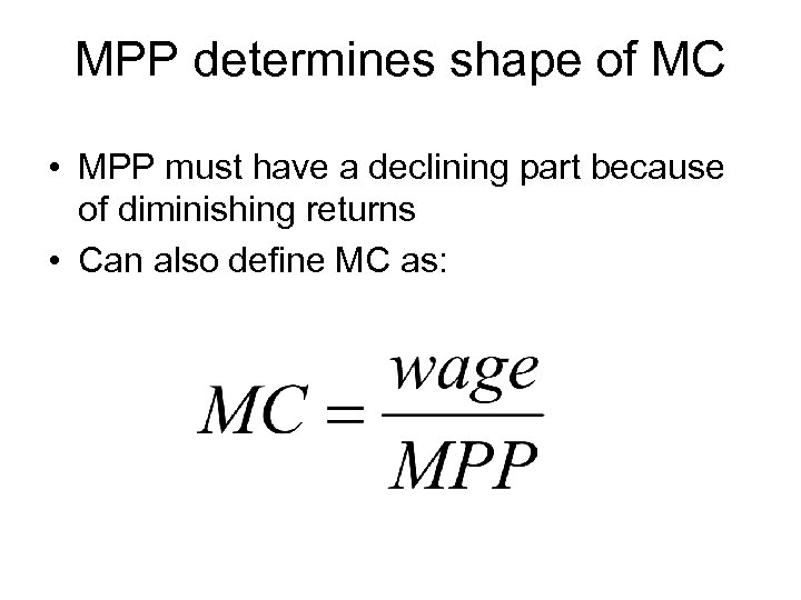 MPP determines shape of MC • MPP must have a declining part because of
