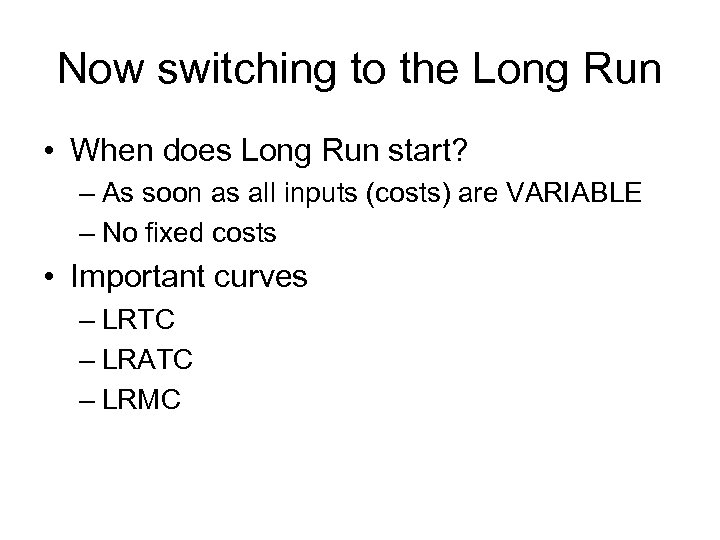 Now switching to the Long Run • When does Long Run start? – As