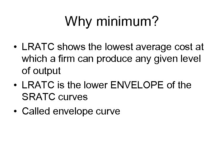 Why minimum? • LRATC shows the lowest average cost at which a firm can