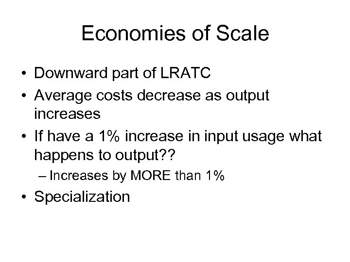 Economies of Scale • Downward part of LRATC • Average costs decrease as output