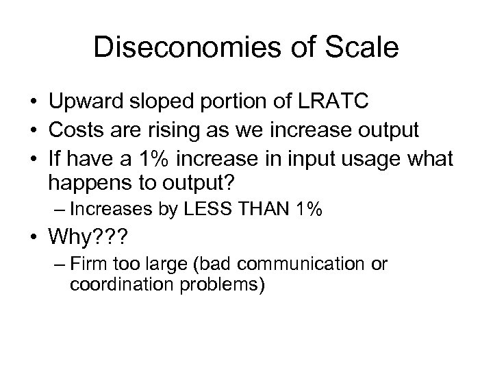 Diseconomies of Scale • Upward sloped portion of LRATC • Costs are rising as