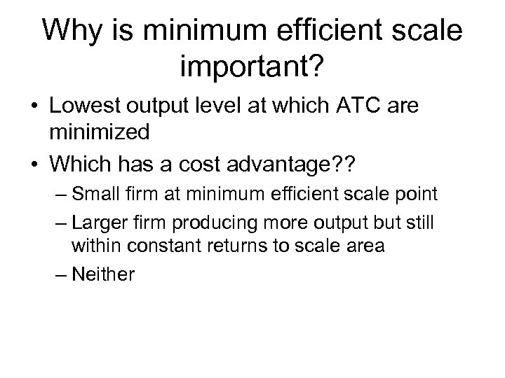 Why is minimum efficient scale important? • Lowest output level at which ATC are