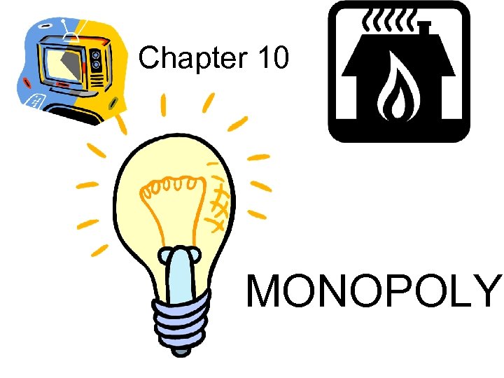 Chapter 10 MONOPOLY 
