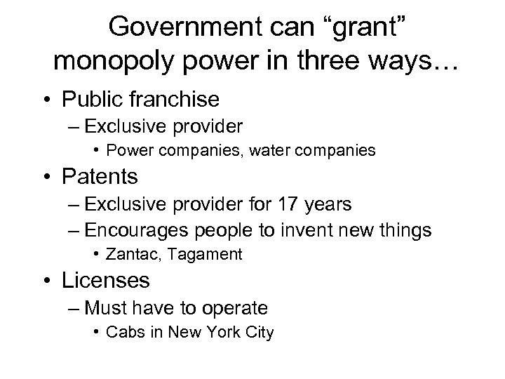 Government can “grant” monopoly power in three ways… • Public franchise – Exclusive provider