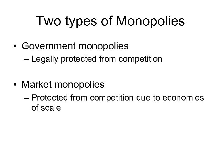 Two types of Monopolies • Government monopolies – Legally protected from competition • Market