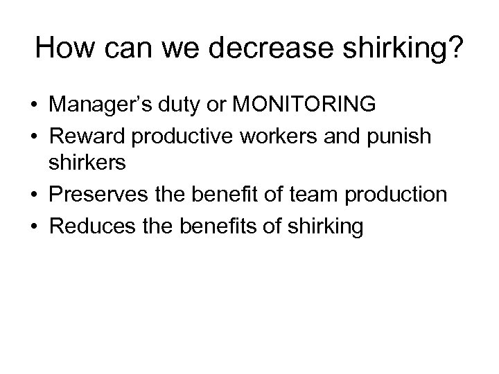 How can we decrease shirking? • Manager’s duty or MONITORING • Reward productive workers