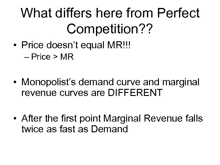What differs here from Perfect Competition? ? • Price doesn’t equal MR!!! – Price