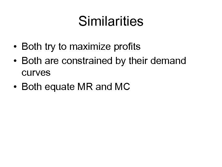 Similarities • Both try to maximize profits • Both are constrained by their demand