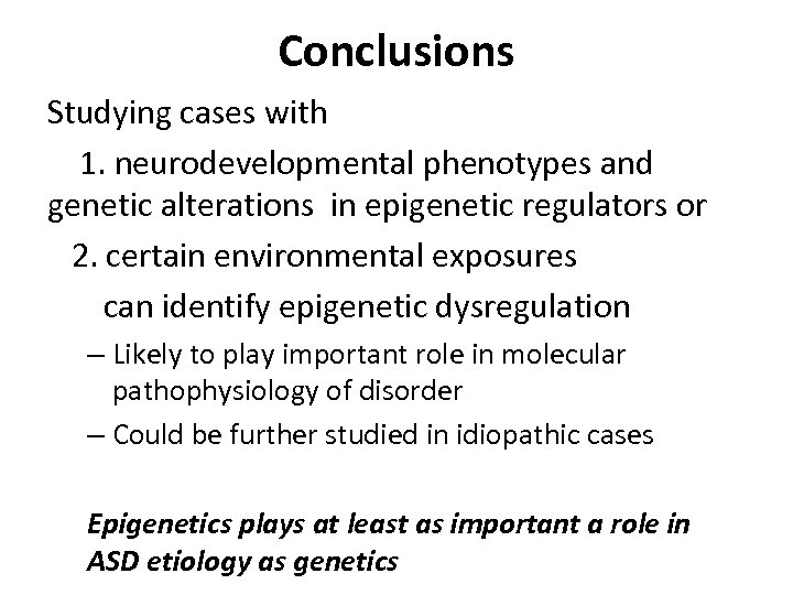 Conclusions Studying cases with 1. neurodevelopmental phenotypes and genetic alterations in epigenetic regulators or