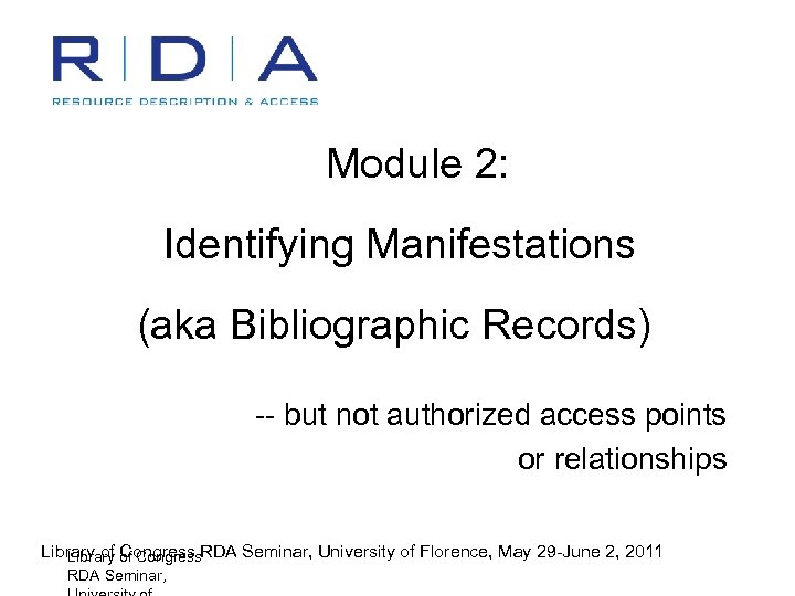 Module 2: Identifying Manifestations (aka Bibliographic Records) -- but not authorized access points or