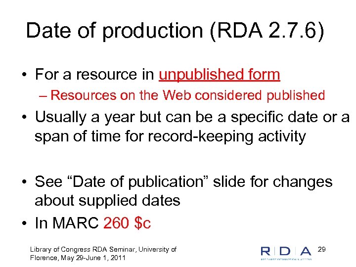 Date of production (RDA 2. 7. 6) • For a resource in unpublished form