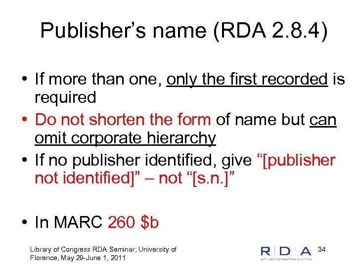 Publisher’s name (RDA 2. 8. 4) • If more than one, only the first