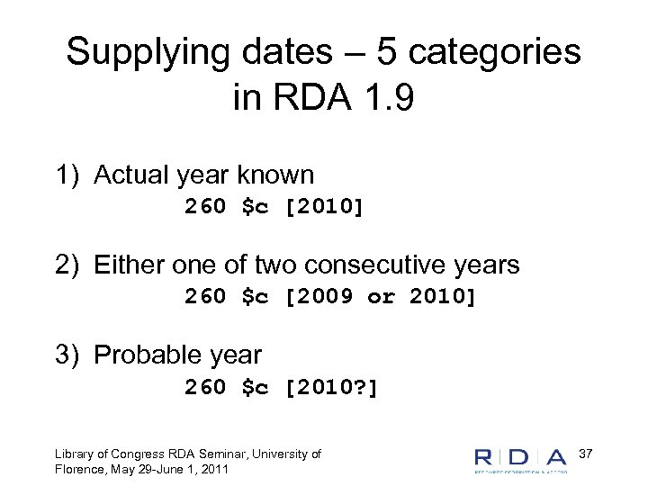 Supplying dates – 5 categories in RDA 1. 9 1) Actual year known 260