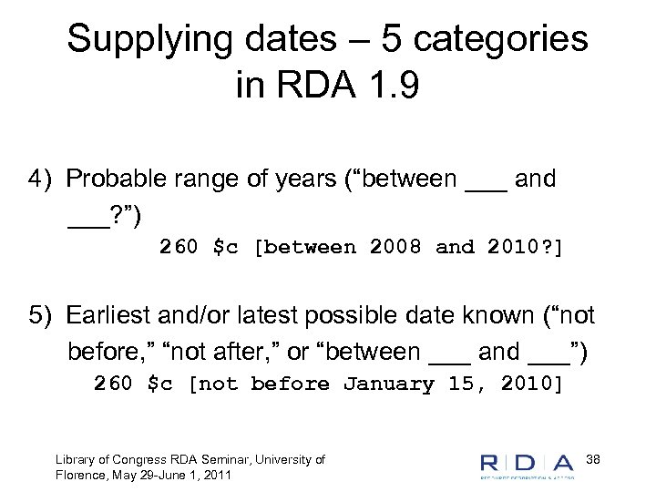 Supplying dates – 5 categories in RDA 1. 9 4) Probable range of years