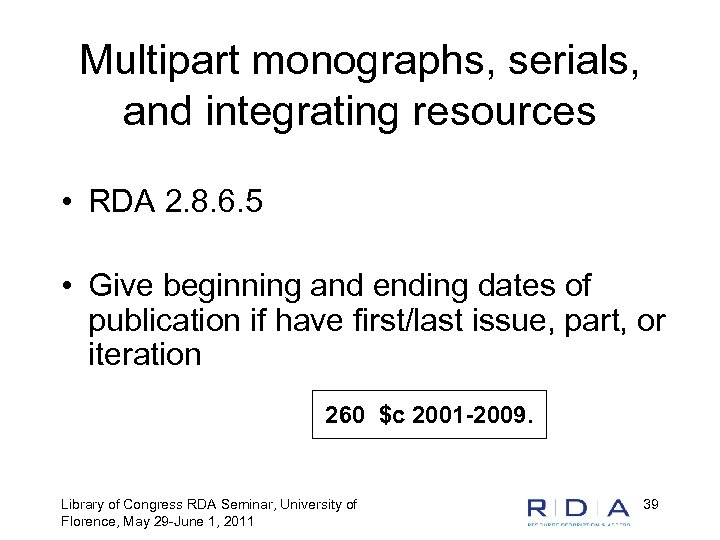 Multipart monographs, serials, and integrating resources • RDA 2. 8. 6. 5 • Give