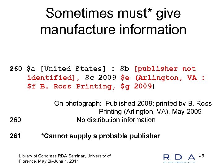 Sometimes must* give manufacture information 260 $a [United States] : $b [publisher not identified],