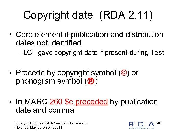 Copyright date (RDA 2. 11) • Core element if publication and distribution dates not