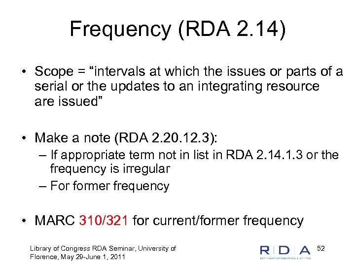 Frequency (RDA 2. 14) • Scope = “intervals at which the issues or parts
