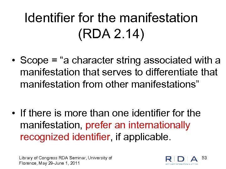 Identifier for the manifestation (RDA 2. 14) • Scope = “a character string associated
