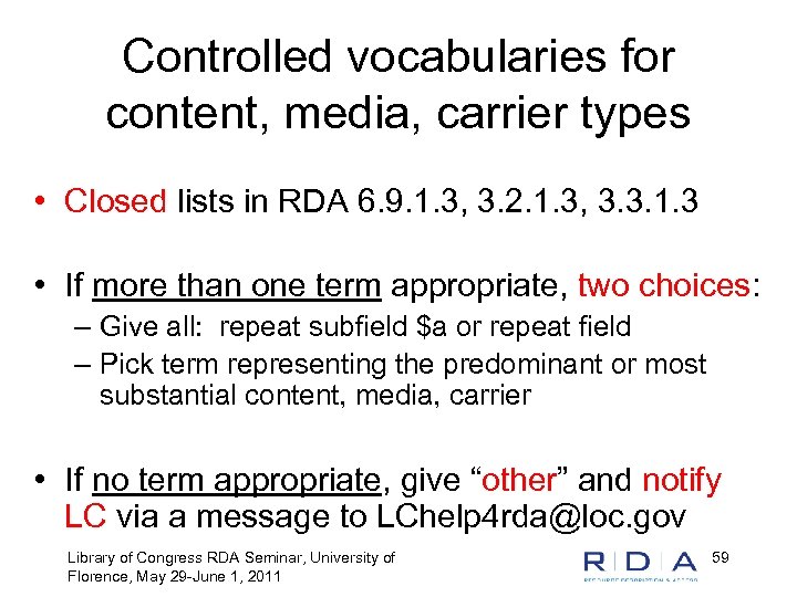 Controlled vocabularies for content, media, carrier types • Closed lists in RDA 6. 9.