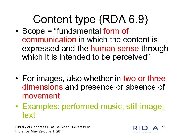 Content type (RDA 6. 9) • Scope = “fundamental form of communication in which
