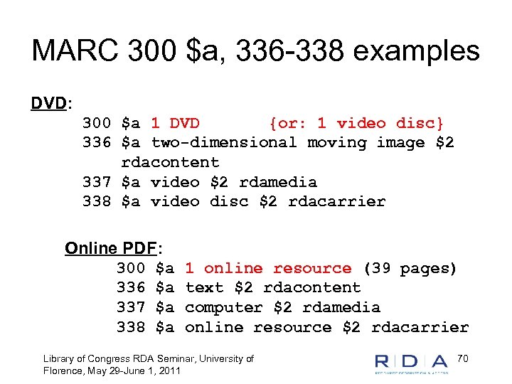 MARC 300 $a, 336 -338 examples DVD: 300 $a 1 DVD {or: 1 video
