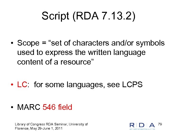 Script (RDA 7. 13. 2) • Scope = “set of characters and/or symbols used