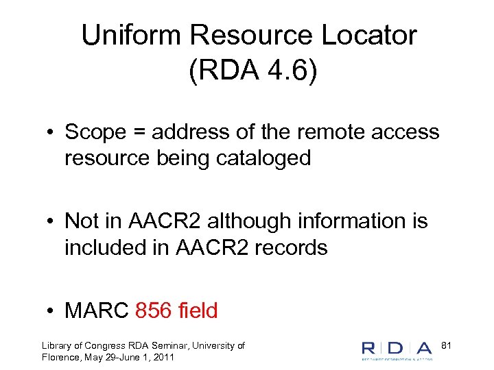 Uniform Resource Locator (RDA 4. 6) • Scope = address of the remote access