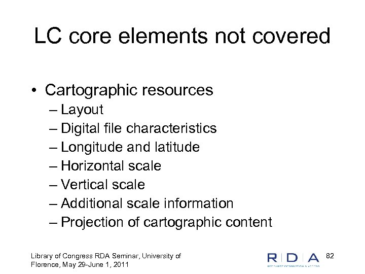 LC core elements not covered • Cartographic resources – Layout – Digital file characteristics