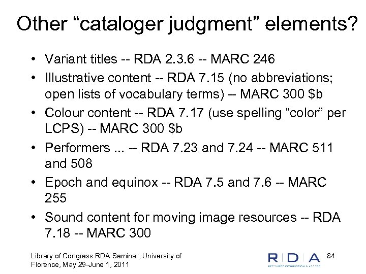 Other “cataloger judgment” elements? • Variant titles -- RDA 2. 3. 6 -- MARC