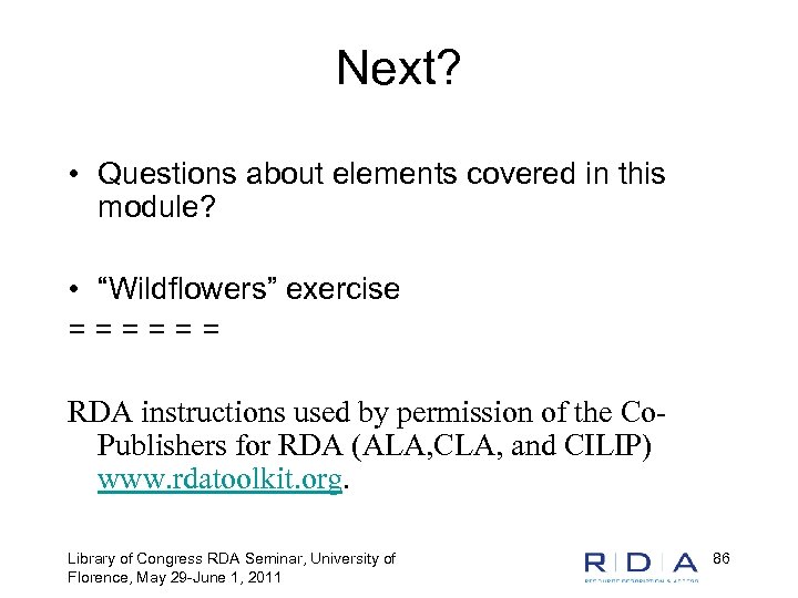 Next? • Questions about elements covered in this module? • “Wildflowers” exercise ====== RDA