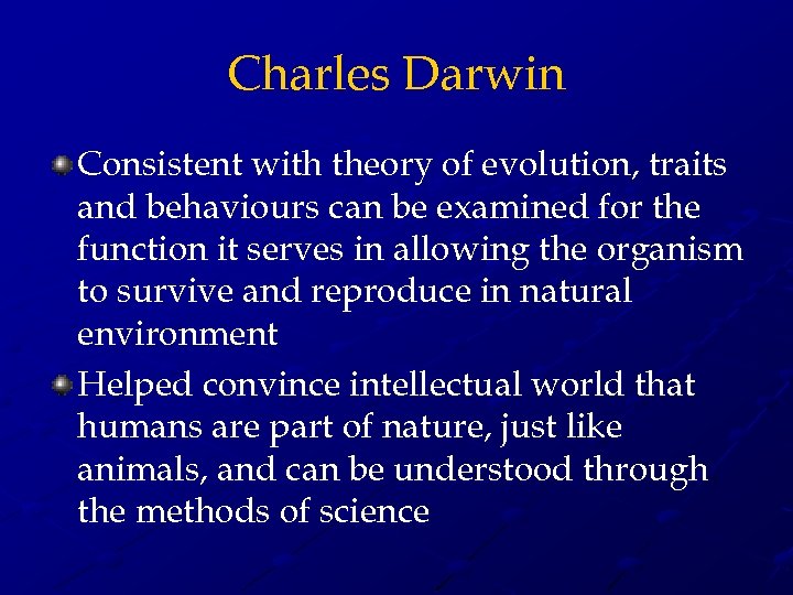 Charles Darwin Consistent with theory of evolution, traits and behaviours can be examined for
