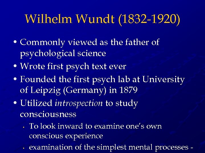Wilhelm Wundt (1832 -1920) • Commonly viewed as the father of psychological science •