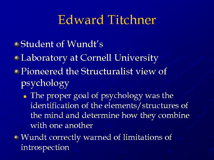 Edward Titchner Student of Wundt’s Laboratory at Cornell University Pioneered the Structuralist view of