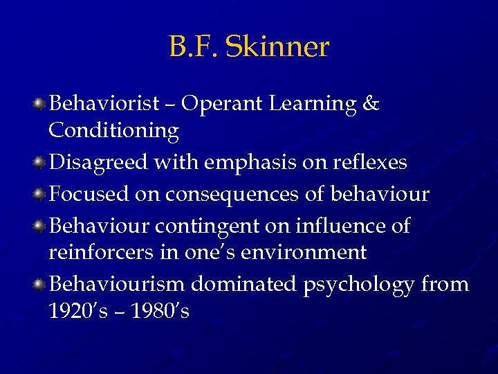 B. F. Skinner Behaviorist – Operant Learning & Conditioning Disagreed with emphasis on reflexes
