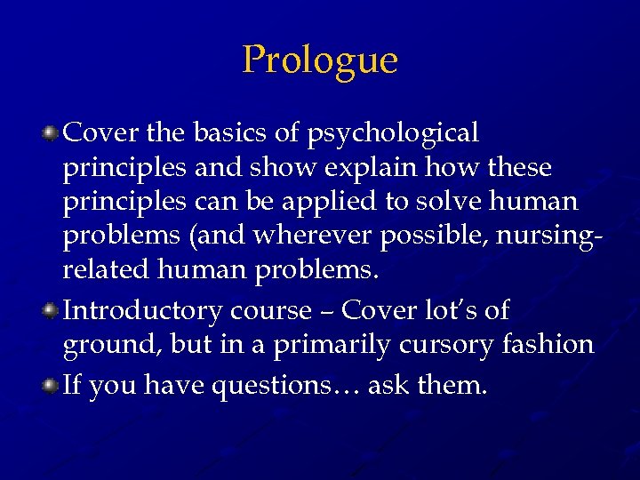 Prologue Cover the basics of psychological principles and show explain how these principles can