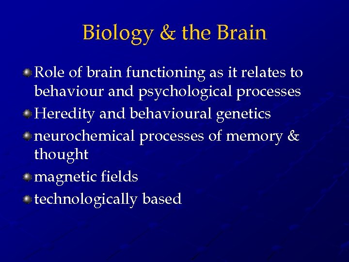 Biology & the Brain Role of brain functioning as it relates to behaviour and