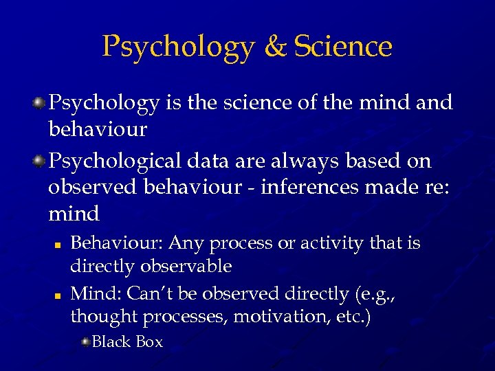 Psychology & Science Psychology is the science of the mind and behaviour Psychological data