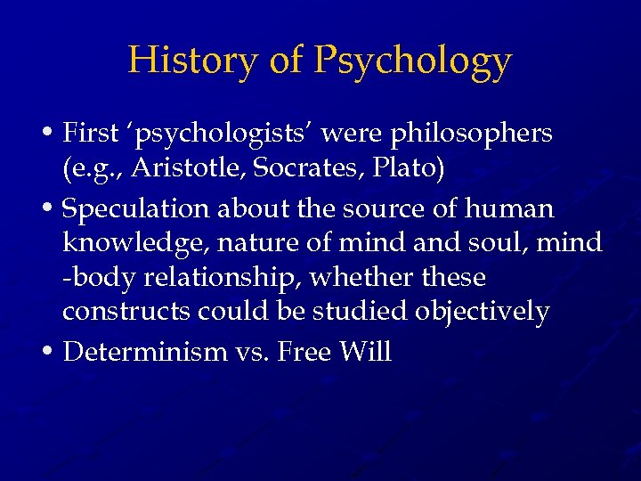 History of Psychology • First ‘psychologists’ were philosophers (e. g. , Aristotle, Socrates, Plato)