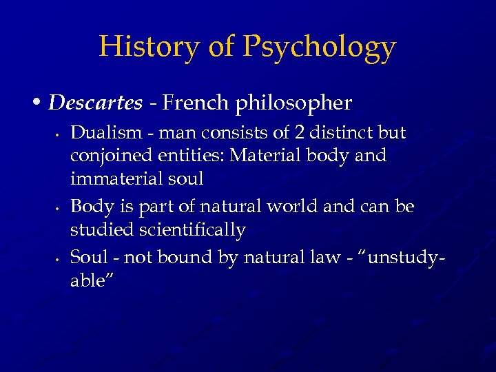History of Psychology • Descartes - French philosopher • • • Dualism - man