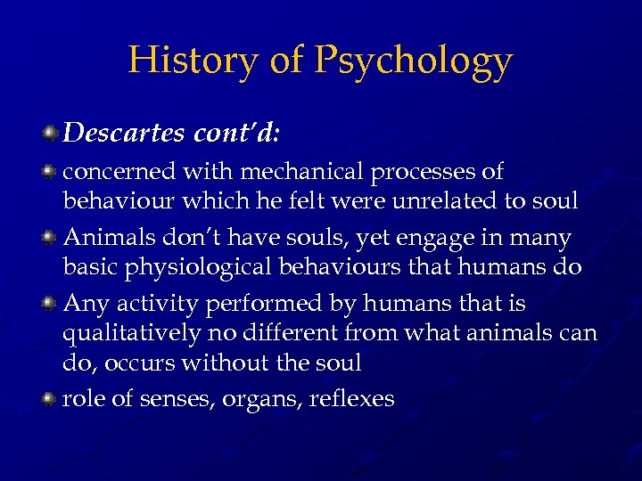 History of Psychology Descartes cont’d: concerned with mechanical processes of behaviour which he felt