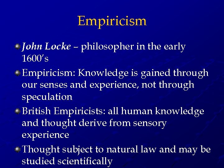 Empiricism John Locke – philosopher in the early 1600’s Empiricism: Knowledge is gained through