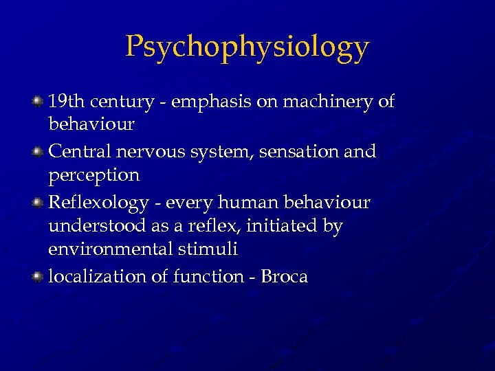 Psychophysiology 19 th century - emphasis on machinery of behaviour Central nervous system, sensation