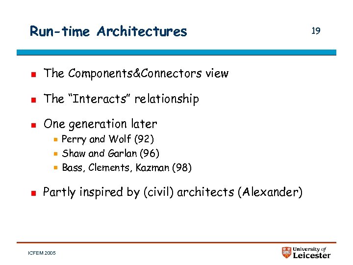 Run-time Architectures The Components&Connectors view The “Interacts” relationship One generation later Perry and Wolf