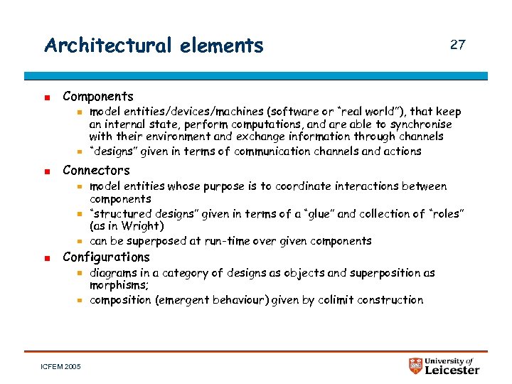 Architectural elements 27 Components model entities/devices/machines (software or “real world”), that keep an internal