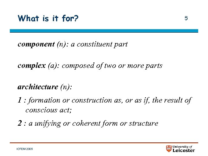 What is it for? 5 component (n): a constituent part complex (a): composed of