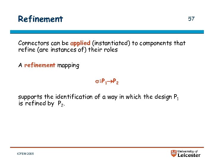 Refinement 57 Connectors can be applied (instantiated) to components that refine (are instances of)