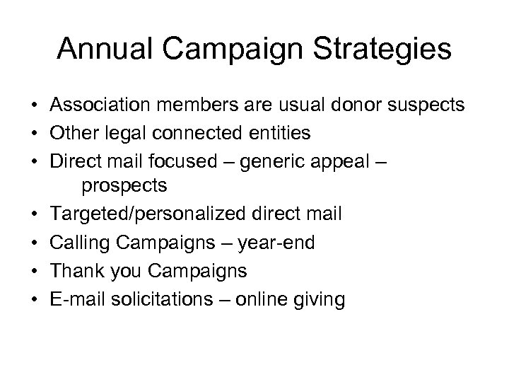 Annual Campaign Strategies • Association members are usual donor suspects • Other legal connected